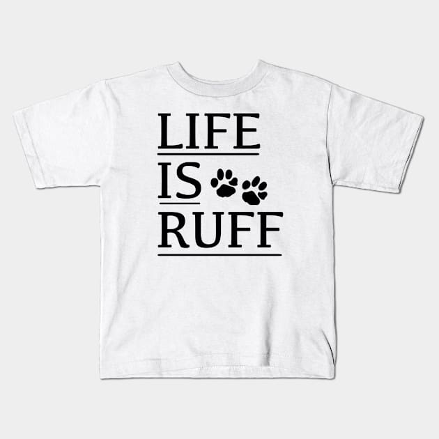 LIFE IS RUFF Kids T-Shirt by Hany Khattab